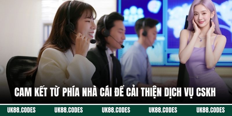 Cam kết từ phía nhà cái để cải thiện dịch vụ CSKH