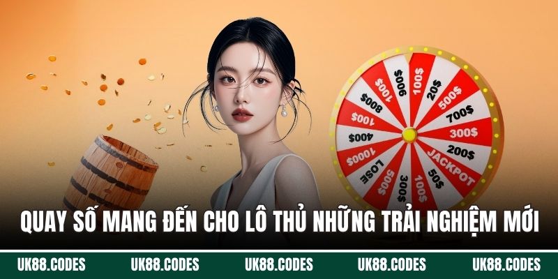 Quay số mang đến những trải nghiệm mới