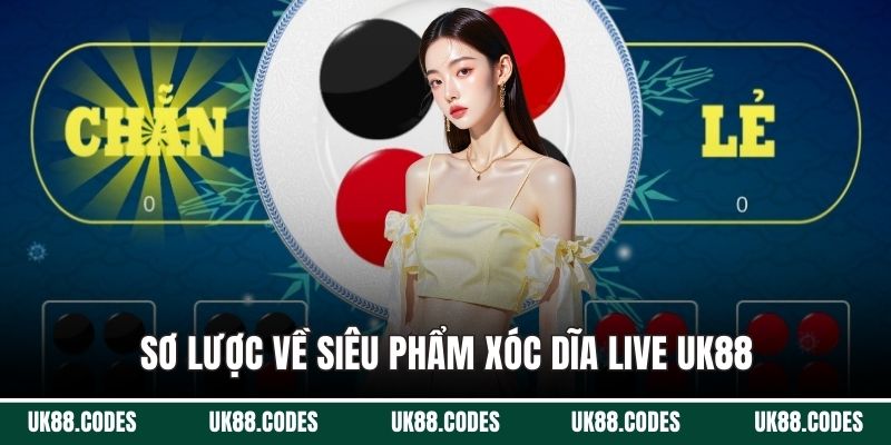 Sơ lược về siêu phẩm xóc dĩa live UK88
