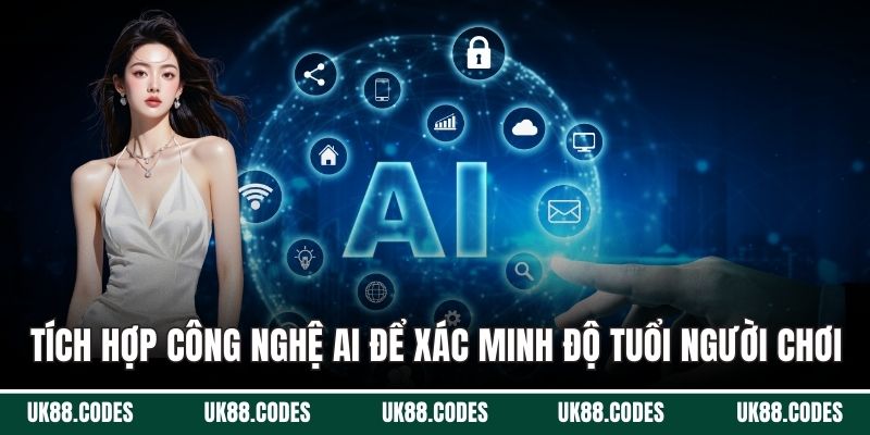 UK88 tích hợp công nghệ AI để xác minh độ tuổi người chơi